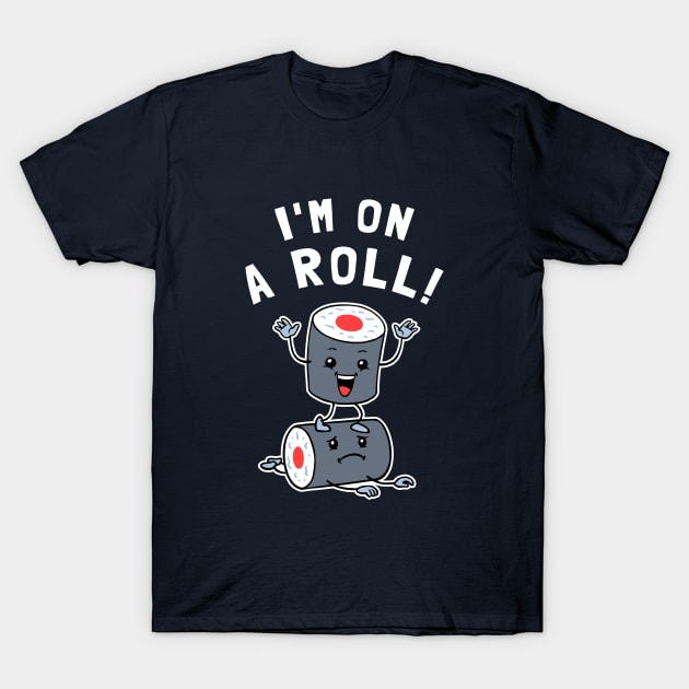 I'm On A Roll T-Shirt by dumbshirts